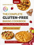 The Complete Gluten-Free Baking Cookbook: 121 Sweet & Savory Recipes for Cookies, Breads, Pies, Pizza, and More — Perfect for Home Baking