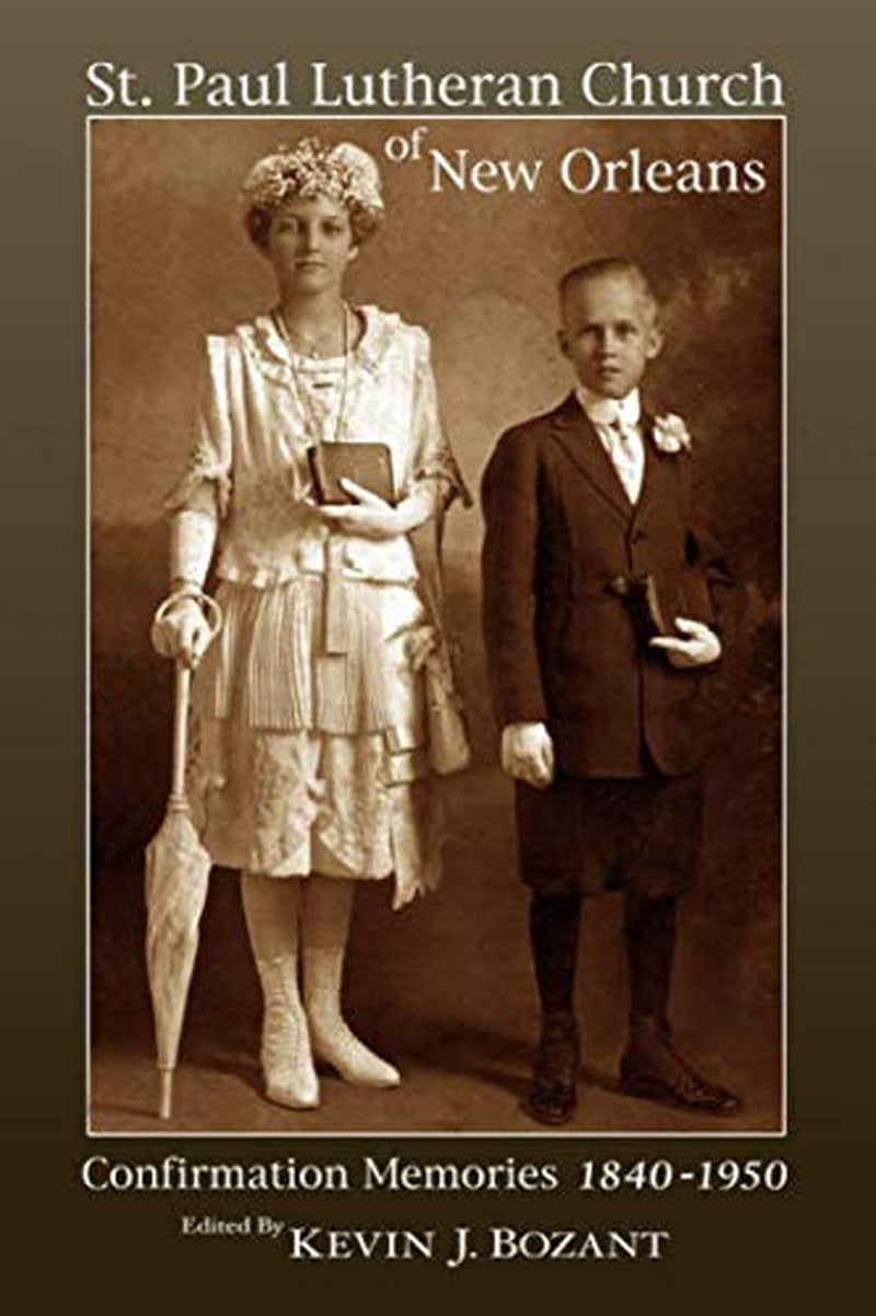 St. Paul Lutheran Church of New Orleans: Confirmation Memories 1840-1950