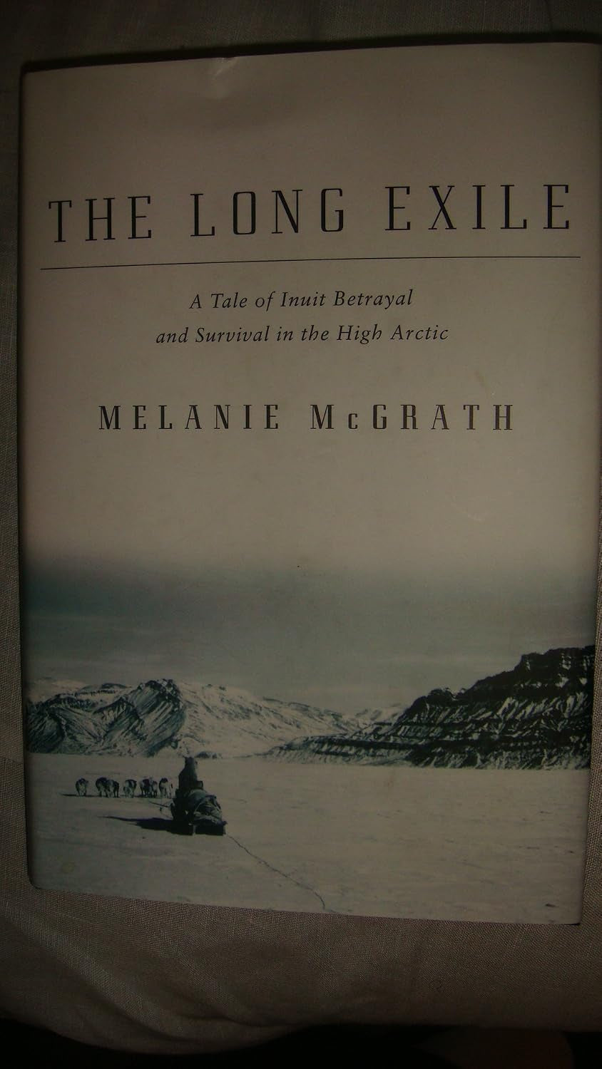 The Long Exile: A Tale of Inuit Betrayal and Survival in the High Arctic
