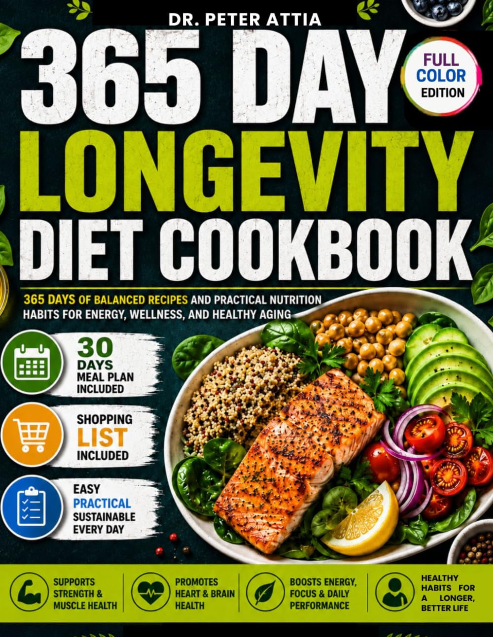 Dr. Peter Attia 365 Day Longevity Diet Cookbook: 365 Days of Balanced Recipes and Practical Nutrition Habits for Energy, Wellness, and Healthy Aging