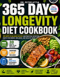 Dr. Peter Attia 365 Day Longevity Diet Cookbook: 365 Days of Balanced Recipes and Practical Nutrition Habits for Energy, Wellness, and Healthy Aging