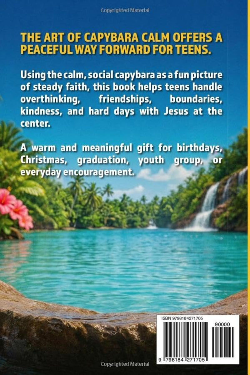 The Art of Capybara Calm: A Christian Teen’s Guide to Staying Close to Jesus in a Noisy & Anxious World
