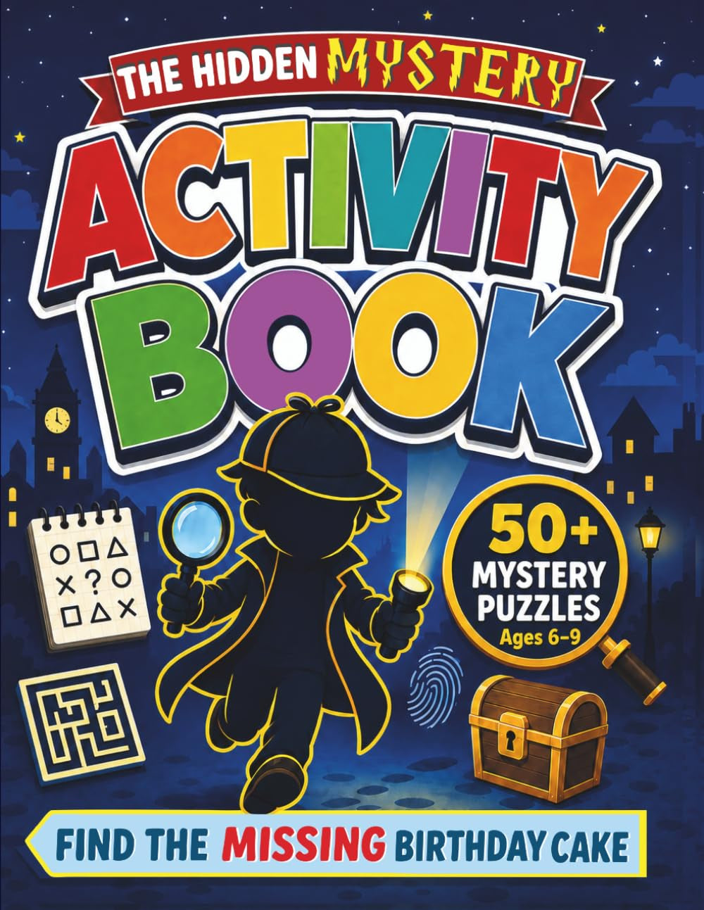 The Hidden Mystery Activity Book: 50+ Mystery Puzzles for Ages 6-9, Crack Codes, Follow Suspects, and Solve the Missing Birthday Cake Case Through ... and Logic Challenges. (Spycraft Kids)