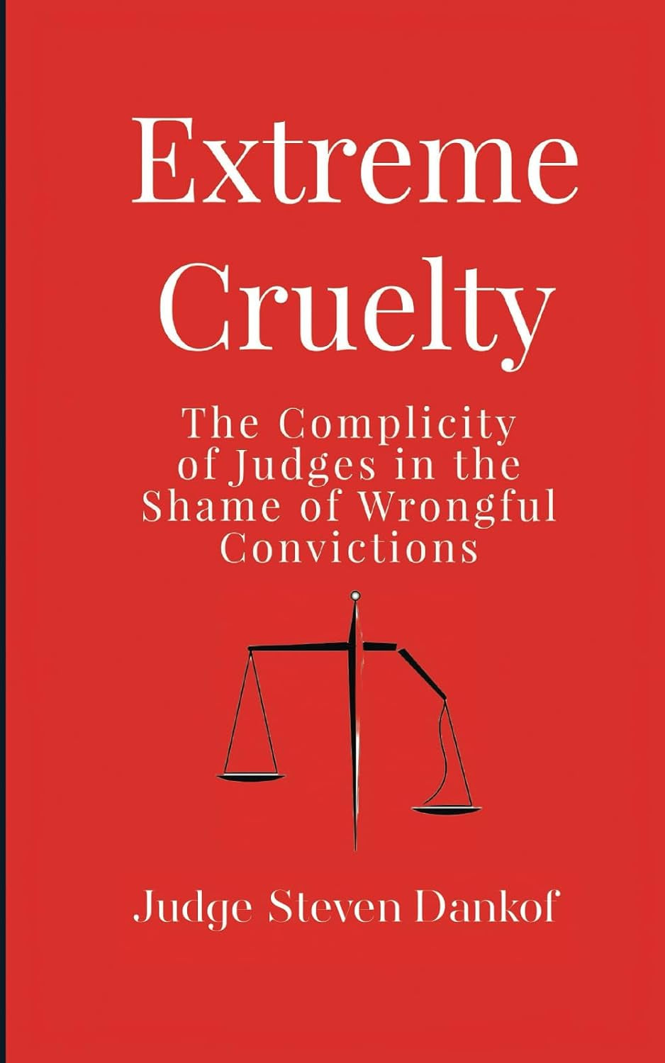 Extreme Cruelty: The Complicity of Judges in the Shame of Wrongful Convictions