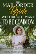 The Mail Order Bride Who Did NOT Want To Be Common!: Marta didn't come to be common. She came to be seen!