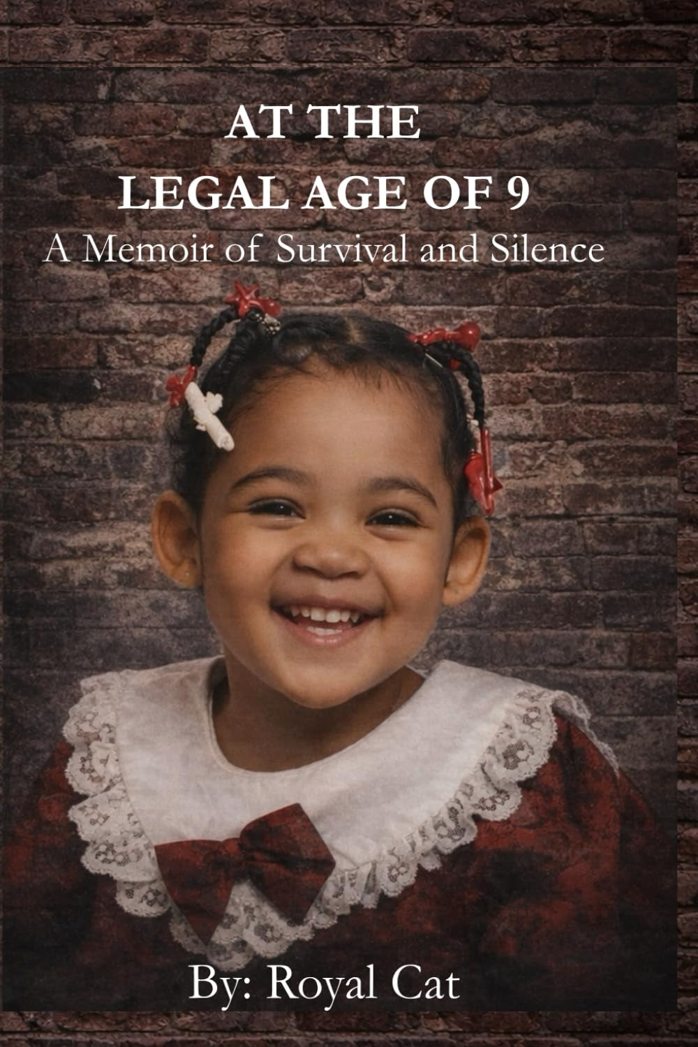 At The Legal Age Of 9: A Memoir of Survival and Silence (Royal Cat Memoirs)