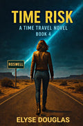 Time Risk 4: Roswell: A Time Travel Mystery and Historical Adventure (Book 4 of the Time Risk Series)