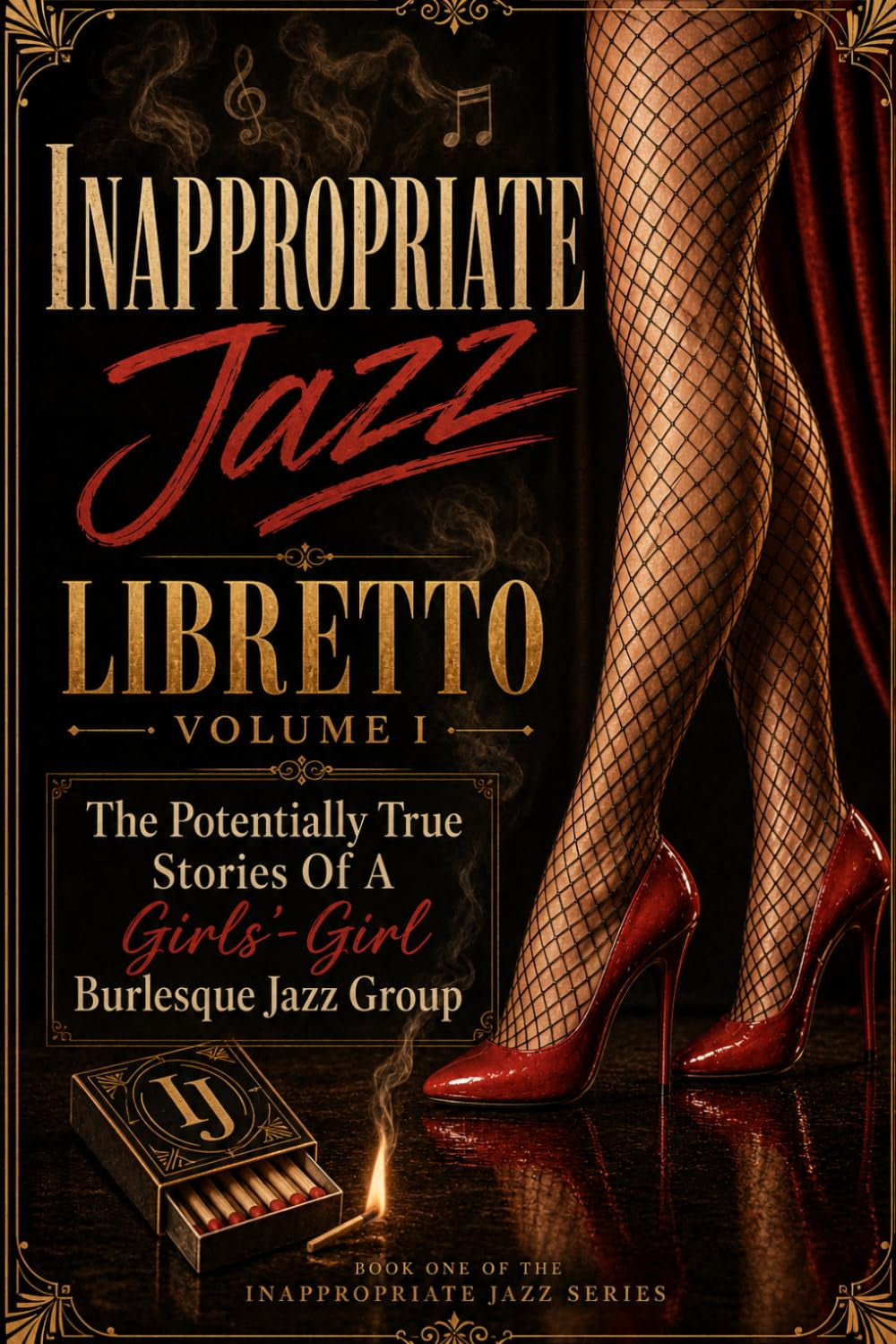 Inappropriate Jazz: The Potentially True Stories Of A Girls'-Girl Burlesque Jazz Group Libretto