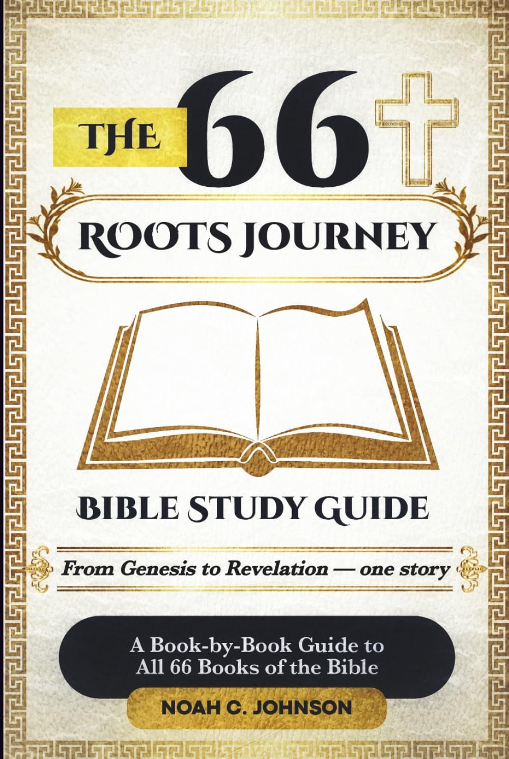 The 66 Roots Journey: The Whole Bible Made Clear and Easy to Understand, One Book at a Time for Beginners (Includes the Fascinating Story of the 400 Silent Years + Flexible Reading Plan)