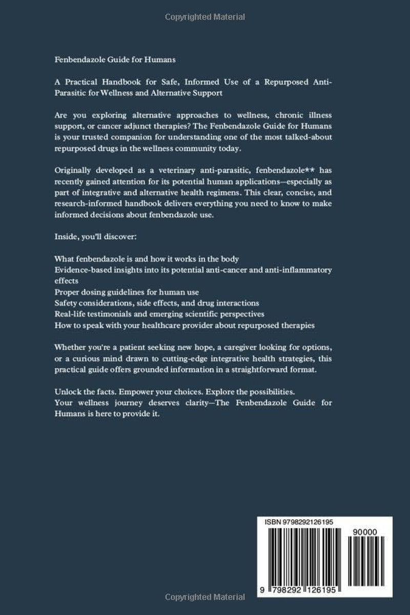 The Fenbendazole Guide for Humans: A Practical Handbook for Safe, Informed Use of a Repurposed Anti-Parasitic for Wellness and Alternative Support