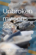 Unbroken my sons story: A Mother’s Story of Love, Loss, and the Fight for Justice