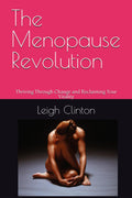 The Menopause Revolution: Thriving Through Change and Reclaiming Your Vitality