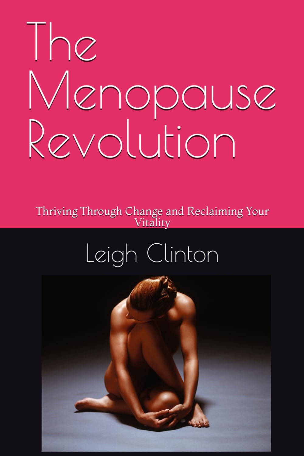 The Menopause Revolution: Thriving Through Change and Reclaiming Your Vitality