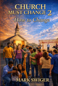 CHURCH MUST CHANGE 2: How to Change
