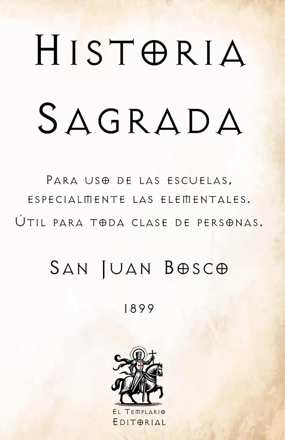 Historia Sagrada: Para uso de las escuelas, especialmente las elementales. Útil para toda clase de personas. (Facsímil de 1899) (Clásicos Católicos de El Templario Editorial) (Spanish Edition)