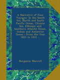 A Narrative of Four Voyages: To the South Sea, North and South Pacific Ocean, Chinese Sea, Ethiopic and Southern Atlantic Ocean, Indian and Antarctic Ocean ; from the Year 1822 to 1831 ...