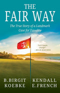 The Fair Way: The True Story of a Landmark Case for Equality