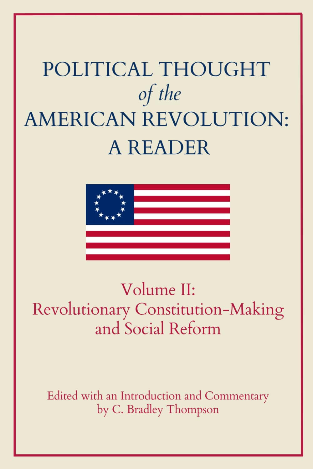 Political Thought of the American Revolution: A Reader: Vol. II: Revolutionary Constitution-Making and Social Reform