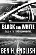 Black and White: Tales of the Texas Highway Patrol