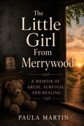 The Little Girl from Merrywood: A Memoir of Abuse, Survival and Healing