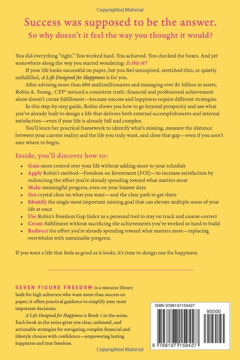 A Life Designed For Happiness: A Practical Guide for Mid-Career Professionals Using Smart Time Management and Mini Habits to Close the ... Most Meaningful Goals (Seven Figure Freedom)