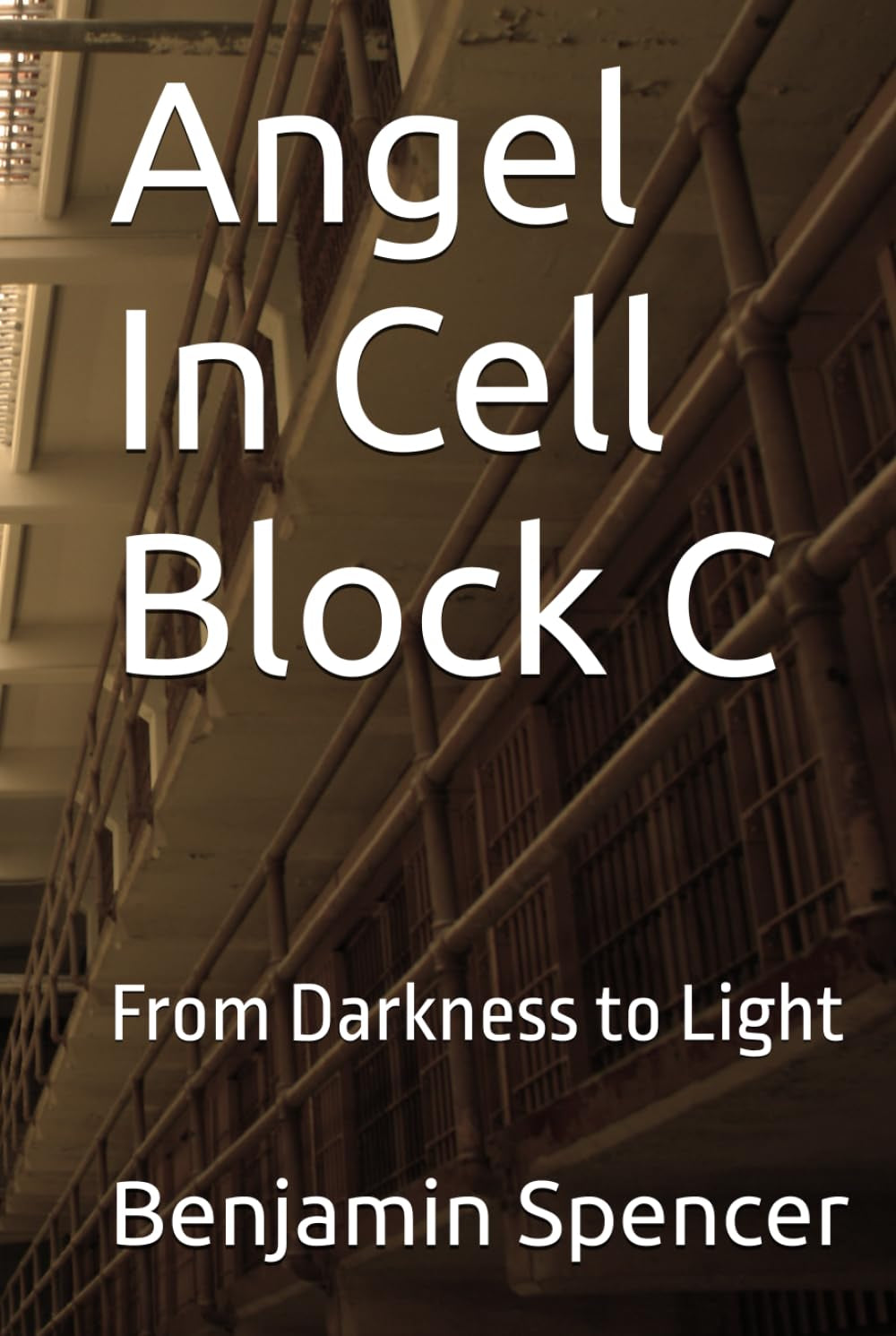 Angel In Cell Block C: From Darkness to Light