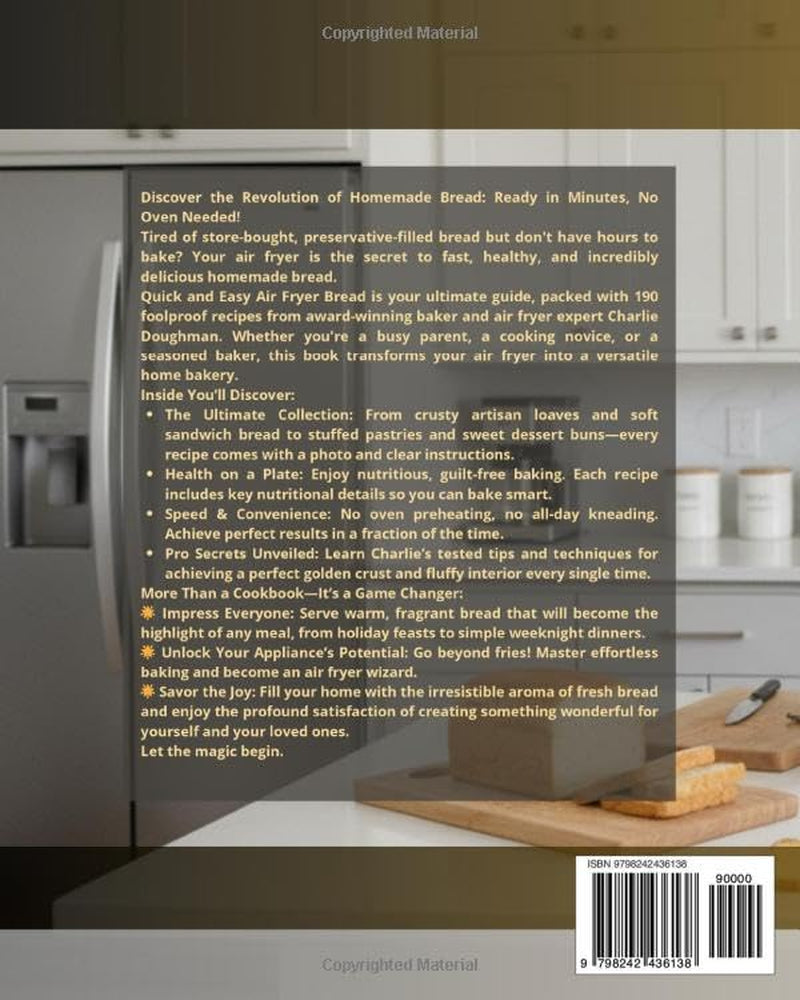 Quick and Easy Air Fryer Bread: 190 Healthy, Delicious, and Irresistible Recipes for Busy Home Cooks. Enjoy Oven-Free Loaves, Sandwiches and Desserts, All Ready in Minutes!
