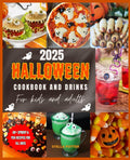 2025 Halloween Cookbook and Drinks for Kids and Adults: 80 + Spook y and Fun Recipes for Treats, Snacks, Desserts, and Party Drinks.
