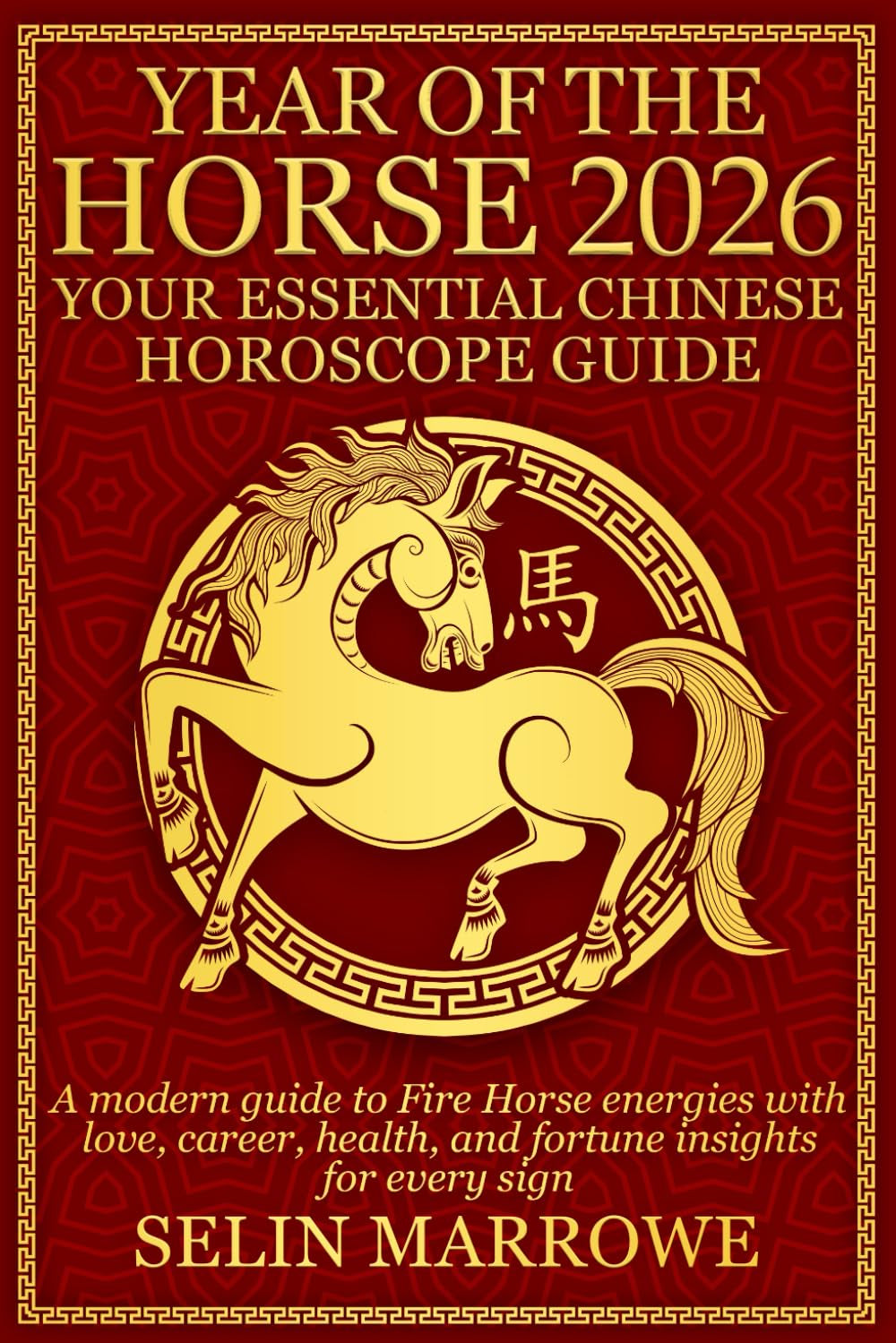 Year Of The Horse 2026 Your Essential Chinese Horoscope Guide: A modern guide to Fire Horse energies with love, career, health, and fortune insights for every sign