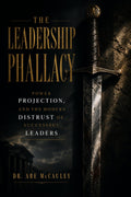 The Leadership Phallacy: Power Projection, and the Modern Distrust of Successful Leaders