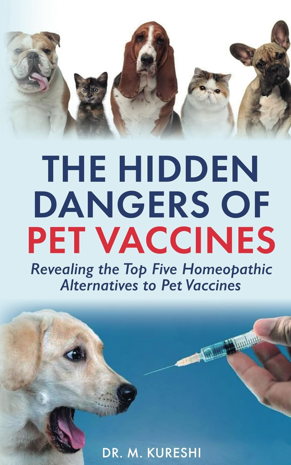 The Hidden Dangers of Pet Vaccines: Revealing the Top Five Homeopathic Alternatives to Pet Vaccines (The Hidden Dangers of Vaccines (That Your Doctor Won't Tell You))