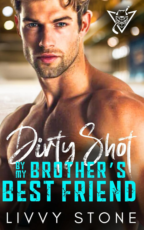Dirty Shot by My Brother’s Best Friend: A Second Chance Fake Relationship Short Romance (Hot Hockey Hunk Short Love Stories)