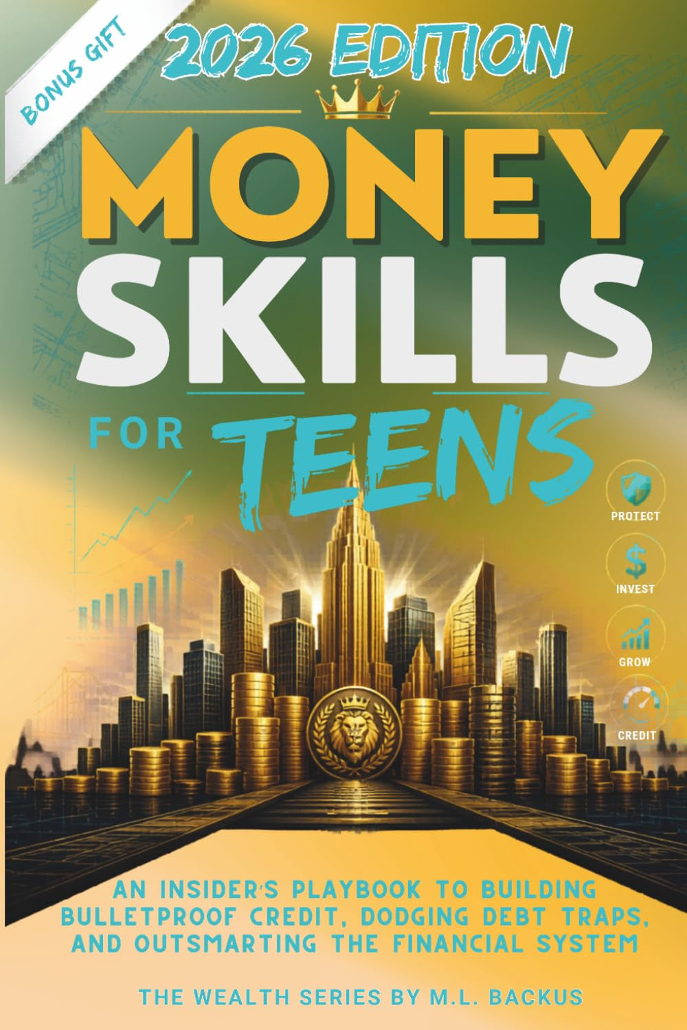 MONEY SKILLS FOR TEENS: An Insider’s Playbook to Building Bulletproof Credit, Dodging Debt Traps, and Outsmarting the Financial System (The Wealth Series)