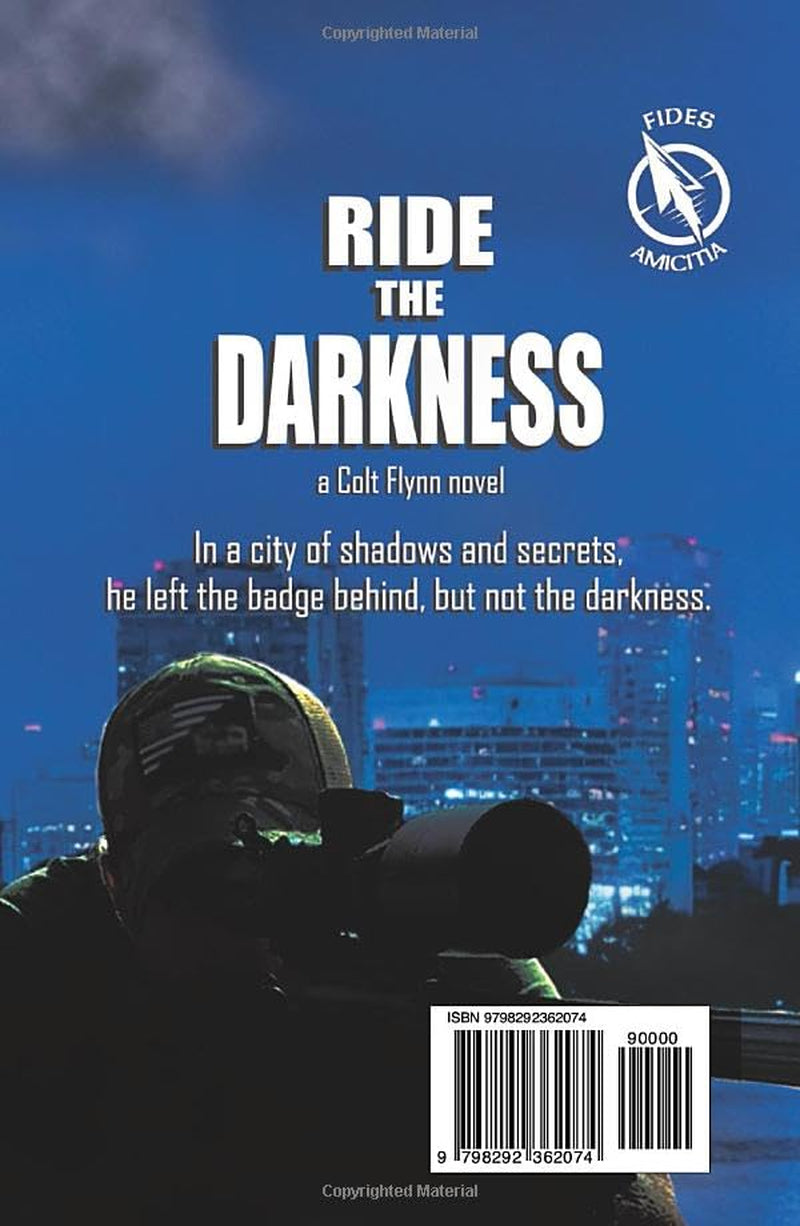 Ride the Darkness: In a city of shadows and secrets, he left the badge behind, but not the darkness.