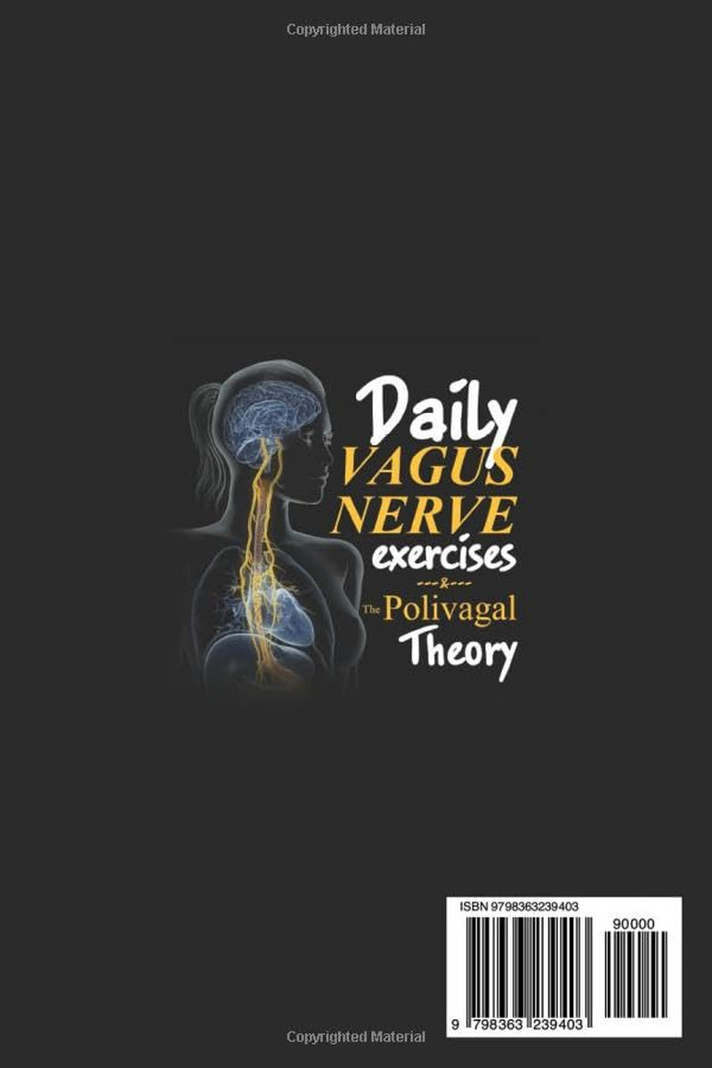 The Polivagal Theory & Daily Vagus Nerve Exercises: 2 in 1: Learn How to Refurbish Your Brain and Your Body Through Daily Exercises to Reduce Inflammation, Anxiety and Chronic Illness
