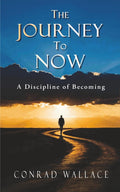 The Journey to Now: A Discipline of Becoming