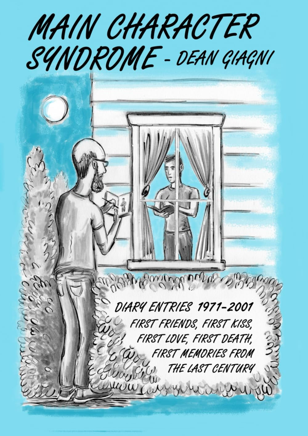 Main Character Syndrome: Diary Entries 1971-2001 First friends, First kiss, First love, First death, First memories from the last century