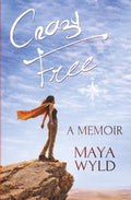 Crazy Free: An Epic Spiritual Journey