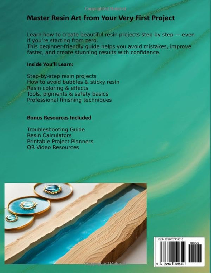 The Complete Resin Art Guide: Step-by-Step Instructions and Creative Epoxy Resin Projects for Jewelry, River Tables, Coasters & 3D Designs – Perfect for Beginners and Beyond