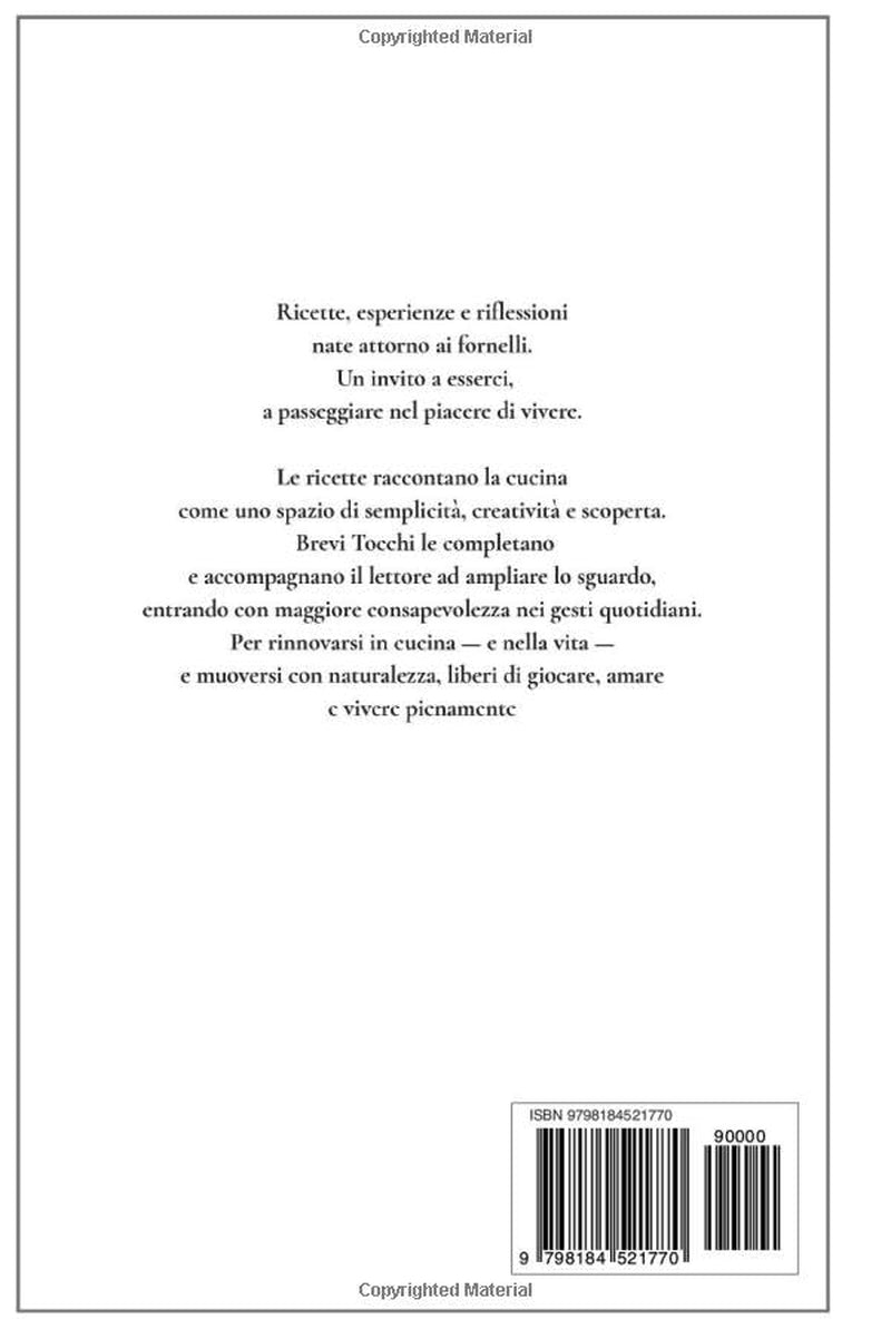 La gioia di Esserci in cucina: Ricette vegetariane e vegane per una cucina semplice e consapevole (Italian Edition)