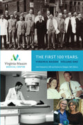 Virginia Mason Medical Center: The First 100 Years: Volume One