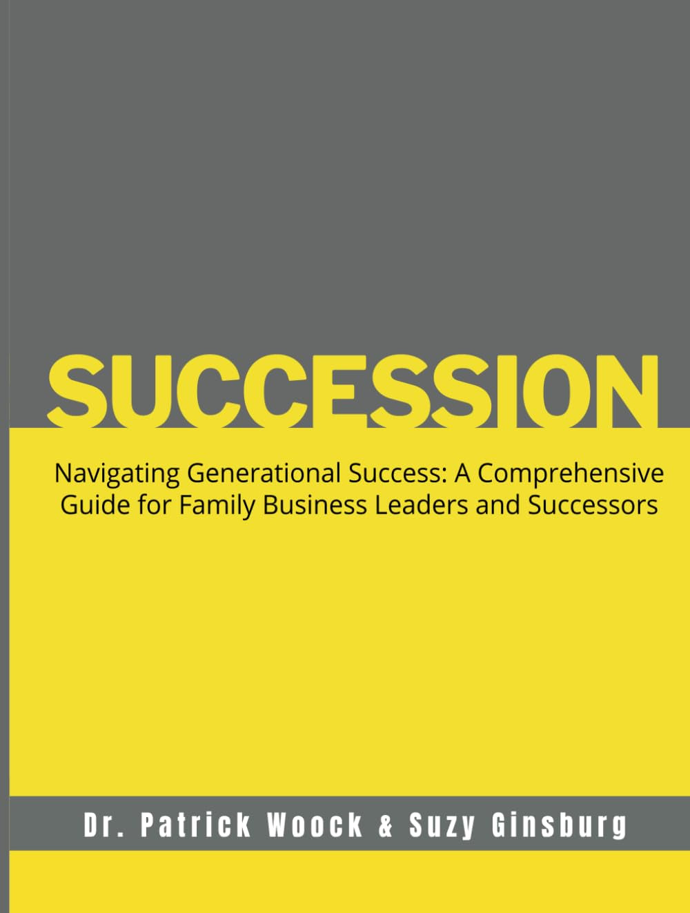 Succession: Navigating Generational Success: A Comprehensive Guide for Family Business Leaders and Successors
