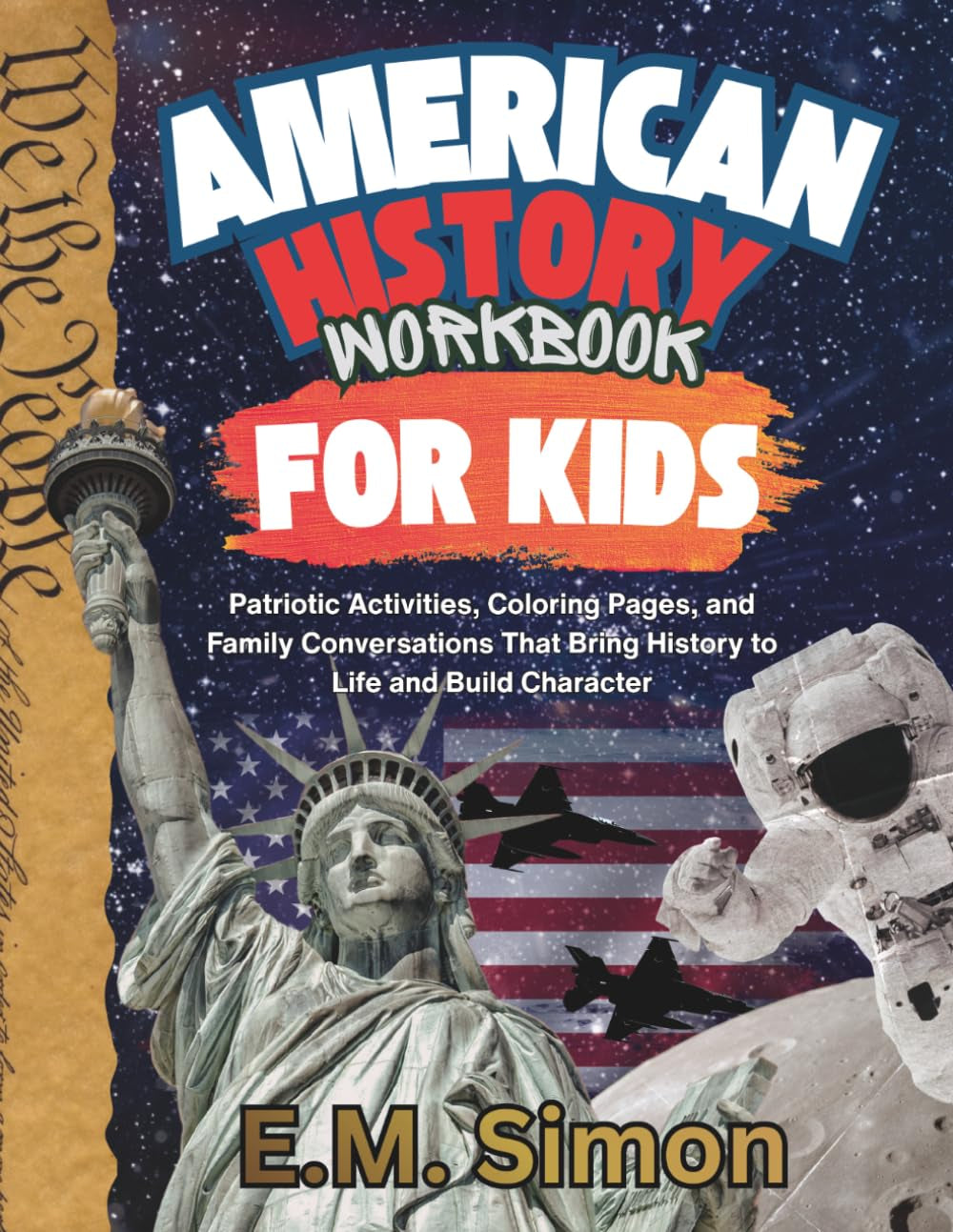 American History Workbook for Kids: Patriotic Activities, Coloring Pages, and Thought Provoking Discussions That Bring History to Life and Build Character (Explore America Book Series for Kids)