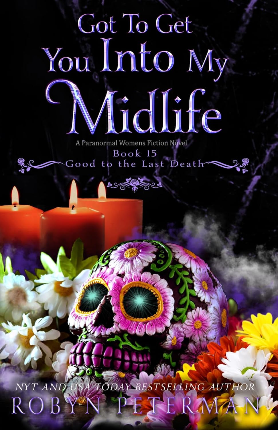 Got To Get You Into My Midlife: A Paranormal Women’s Fiction Novel: Good To The Last Death, Book Fifteen