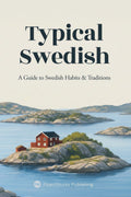 Typical Swedish: Everyday Food & Drinks, Sayings, Customs, and Traditions Explained