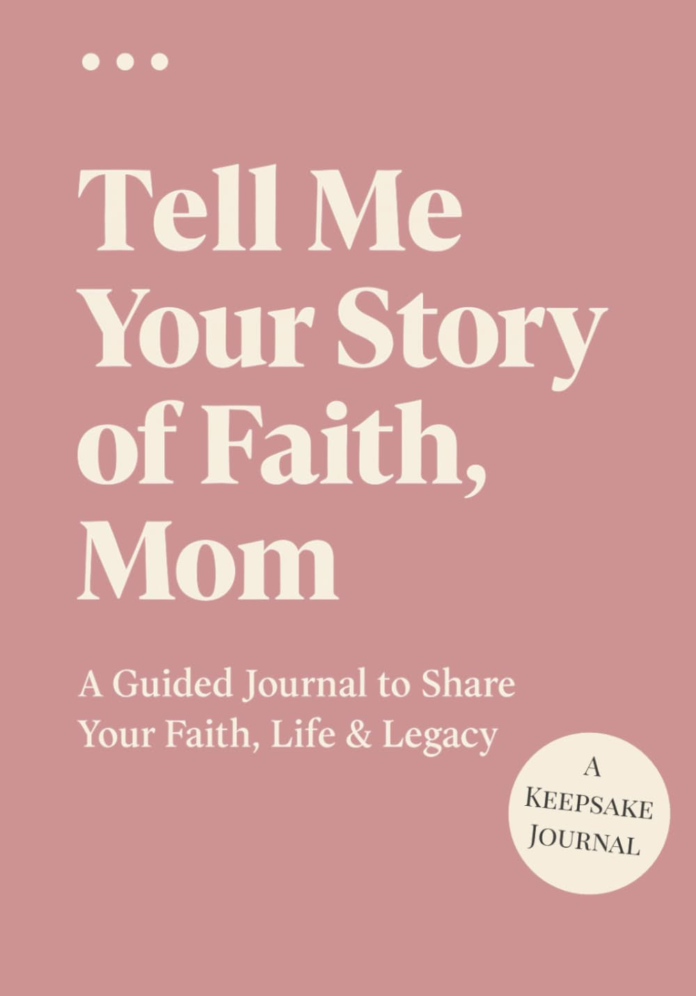 Tell Me Your Story of Faith, Mom: A Guided Journal to Share Your Faith, Life & Legacy