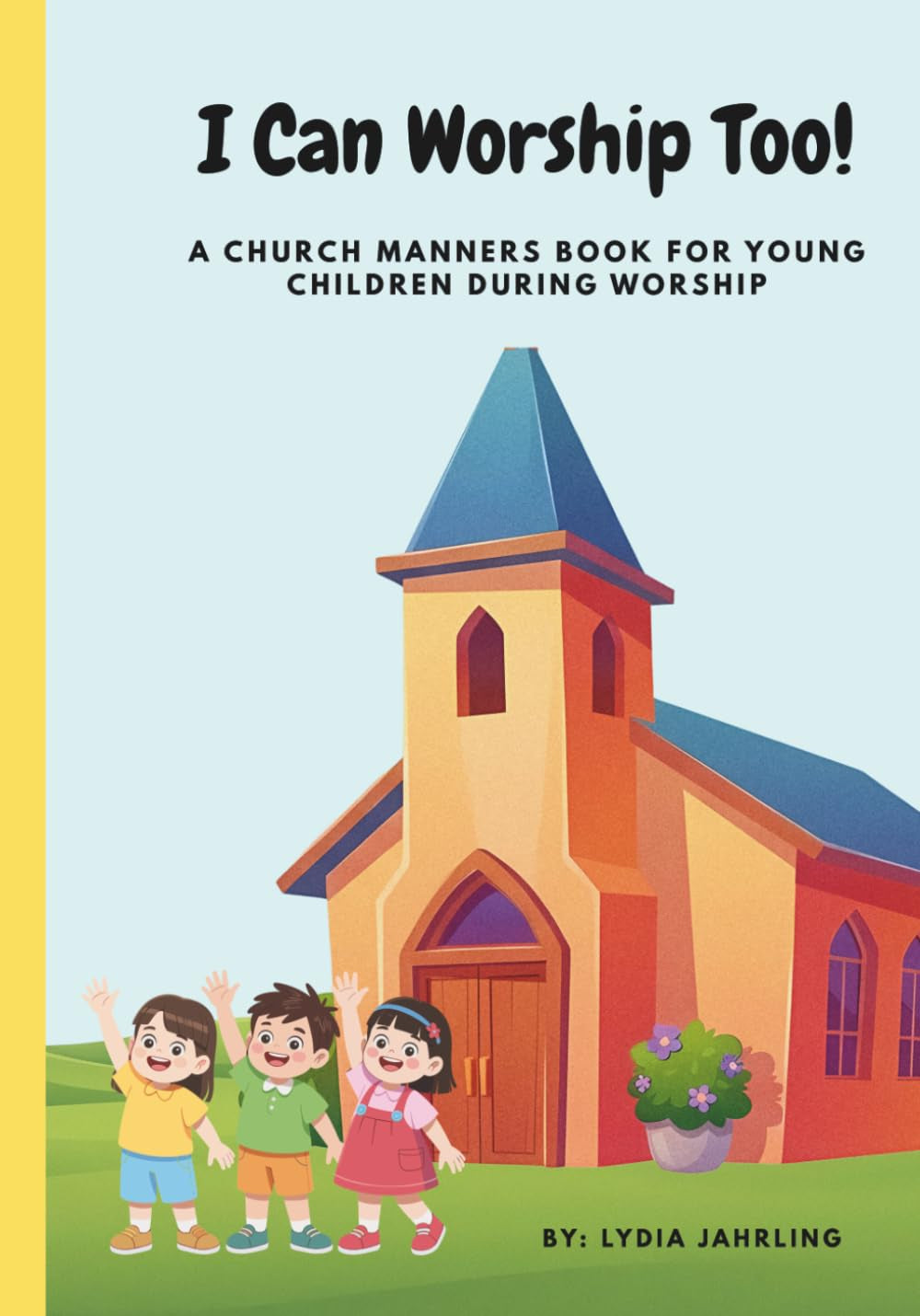 I Can Worship Too!: A Church Manners Book For Young Children During Worship