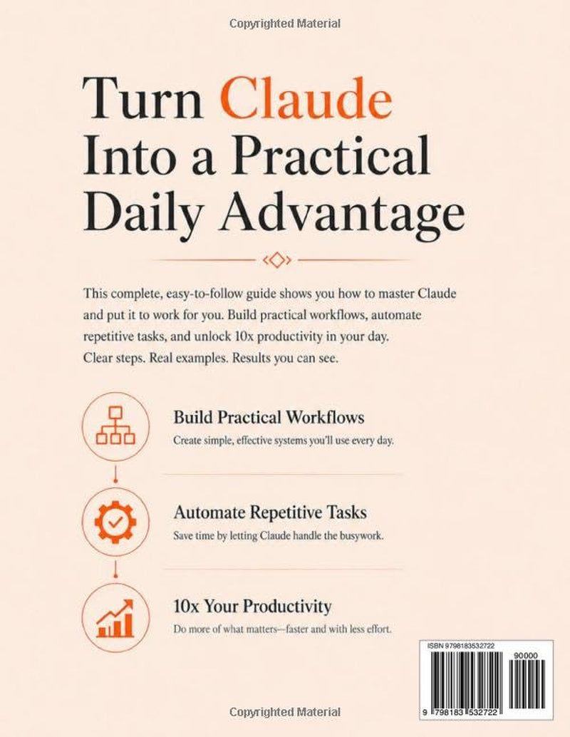 The Claude AI Bible: The Complete and Easy-to-Follow Guide to Mastering Claude – Build Practical Workflows, Automate Repetitive Tasks, and 10x Your Productivity