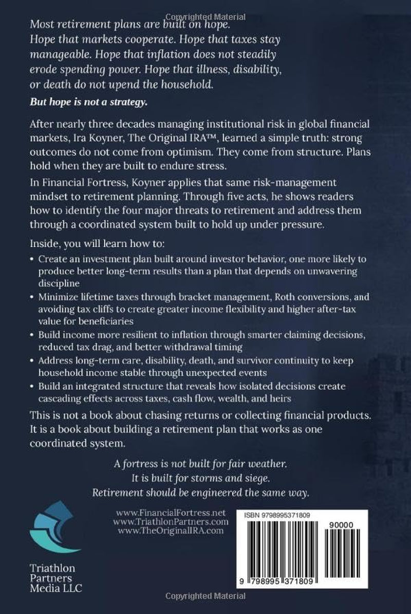 FINANCIAL FORTRESS: A Retirement Plan Engineered to Withstand Market Risk, Taxes, Inflation, and Life