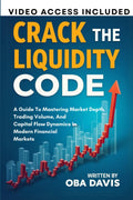 Crack The Liquidity Code: A Guide To Mastering Market Depth, Trading Volume, And Capital Flow Dynamics In Modern Financial Markets (ELITE FOREX TRADING STRATEGIES)